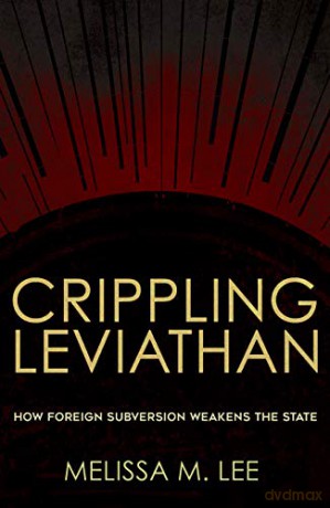 Crippling Leviathan: How Foreign Subversion Weakens the State - Melissa M. Lee [KSIĄŻKA]