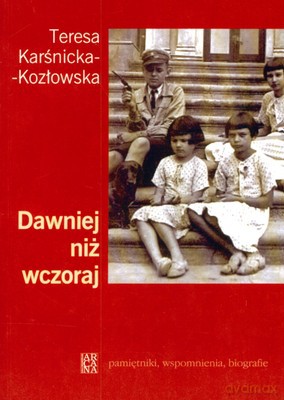 Dawniej Niż Wczoraj - Teresa Karśnicka-Kozłowska [KSIĄŻKA]