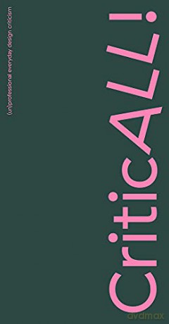 CriticALL!: UnProfessional Everyday Design Criticism - Joannette van der Veer [KSIĄŻKA]
