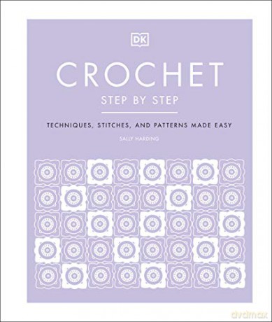 Crochet Step by Step: Techniques, Stitches, and Patterns Made Easy - Sally Harding [KSIĄŻKA]