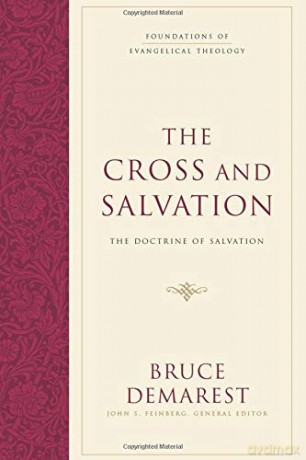 CROSS AND SALVATION PB: The Doctrine of Salvation: 01 Foundations of Evangelical Theology - Demarest Bruce [KSIĄŻKA]