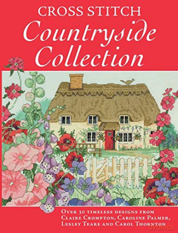 Cross Stitch Countryside Collection: 30 Timeless Designs from Claire Crompton, Caroline Palmer, Lesley Teare and Carol Thornton - Claire Crompton [KSIĄŻKA]