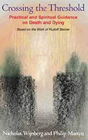 Crossing the Threshold: Practical and Spiritual Guidance on Death and Dying, Based on the Work of Rudolf Steiner - Philip Martyn [KSIĄŻKA]
