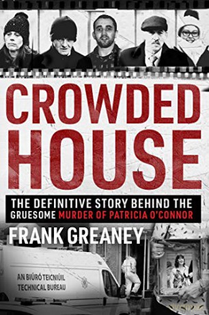 Crowded House: The definitive story behind the gruesome murder of Patricia O'Connor - Frank Greaney [KSIĄŻKA]