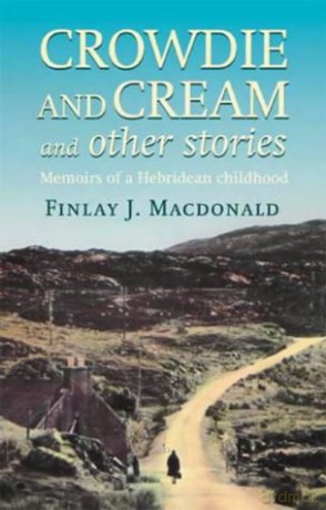 Crowdie And Cream And Other Stories: Memoirs of a Hebridean Childhood - Finlay J. Macdonald [KSIĄŻKA]