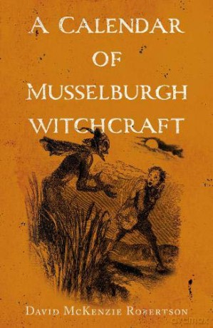 A Calendar Of Musselburgh Witchcraft - David McKenzie Robertson [KSIĄŻKA]