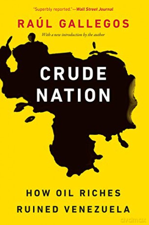 Crude Nation: How Oil Riches Ruined Venezuela - Raul Gallegos [KSIĄŻKA]