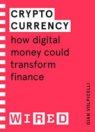 Cryptocurrency WIRED guides: How Digital Money Could Transform Finance - Gian Volpicelli [KSIĄŻKA]