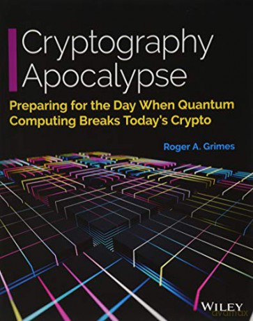 Cryptography Apocalypse: Preparing for the Day When Quantum Computing Breaks Today's Crypto - Roger A. Grimes [KSIĄŻKA]