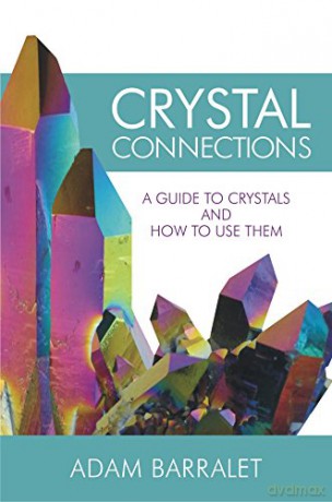 Crystal Connections: A Guide to Crystals and How to Use Them - Adam Barralet [KSIĄŻKA]