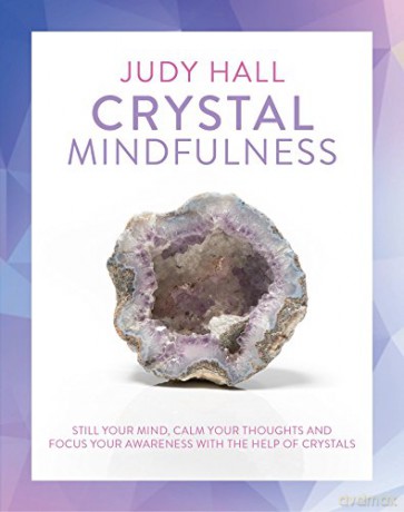 Crystal Mindfulness: Still Your Mind, Calm Your Thoughts and Focus Your Awareness with the Help of Crystals - Judy Hall [KSIĄŻKA]