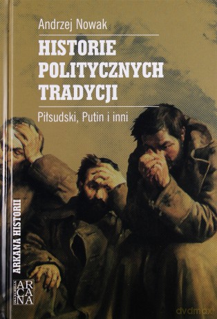 Historie Politycznych Tradycji (twarda) - Andrzej Nowak [KSIĄŻKA]