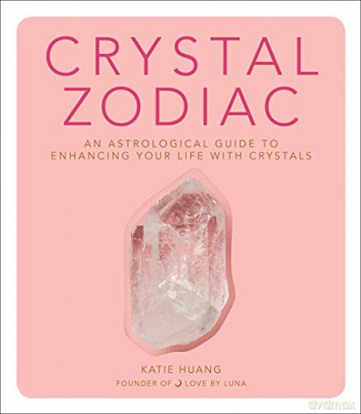 Crystal Zodiac: An Astrological Guide to Enhancing Your Life with Crystals - Katie Huang [KSIĄŻKA]