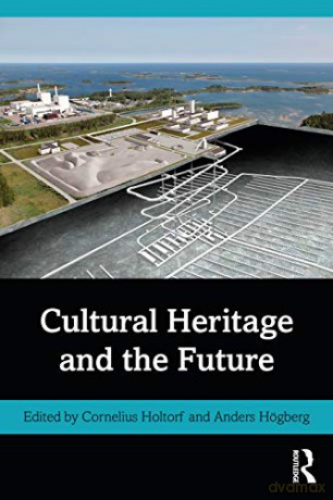 Cultural Heritage and the Future Key Issues in Cultural Heritage - Cornelius Holtorf [KSIĄŻKA]