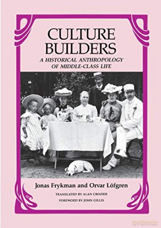 Culture Builders: A Historical Anthropology of Middle Class Life [KSIĄŻKA]