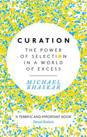 Curation: The power of selection in a world of excess - Michael Bhaskar [KSIĄŻKA]