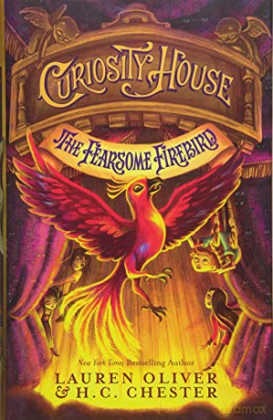 Curiosity House: The Fearsome Firebird Book Three: Lauren Oliver and H C Chester Curiosity House 3 - Lauren Oliver [KSIĄŻKA]