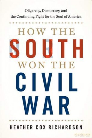 How The South Won The Civil War: Oligarchy, Democracy, And The Continuing Fight For The Soul Of America - Heather Cox Richardson [KSIĄŻKA]