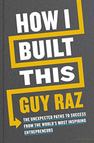 How I Built This: The Unexpected Paths To Success From The World's Most Inspiring Entrepreneurs - Raz Guy Raz [KSIĄŻKA]