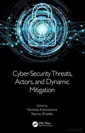 Cyber-Security Threats, Actors, and Dynamic Mitigation - Nicholas Kolokotronis [KSIĄŻKA]