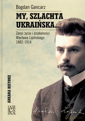 My Szlachta Ukraińska... (twarda) - Bogdan Gancarz [KSIĄŻKA]