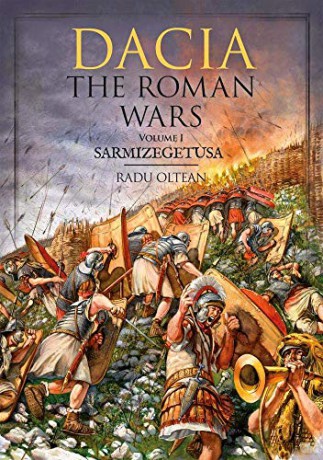 Dacia - The Roman Wars: Volume I Sarmizegetusa - Radu Oltean [KSIĄŻKA]