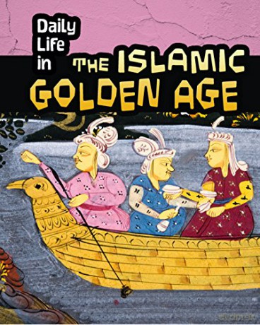 Daily Life in the Islamic Golden Age Infosearch: Daily Life in Ancient Civilizations - Don Nardo [KSIĄŻKA]