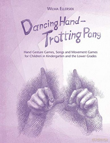 Dancing Hand - Trotting Pony: Hand Gesture Games, Songs and Movement Games for Children in Kindergarten and the Lower Grades - Wilma Ellersiek [KSIĄŻKA]