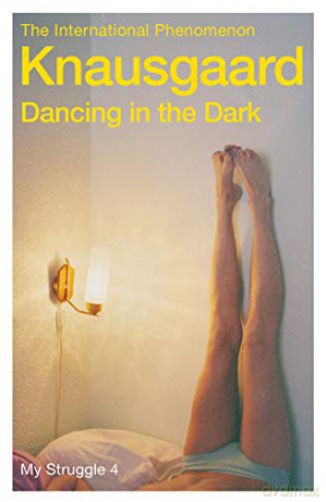 Dancing in the Dark: My Struggle Book 4 - Karl Ove Knausgaard [KSIĄŻKA]