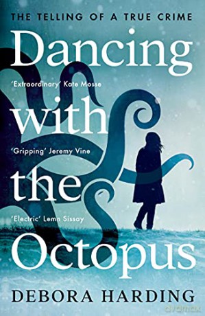 Dancing with the Octopus: The Telling of a True Crime - Debora Harding [KSIĄŻKA]