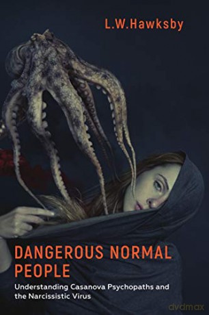 Dangerous Normal People: Understanding Casanova Psychopaths and the Narcissistic Virus - L.W. Hawksby [KSIĄŻKA]