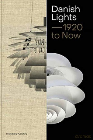 Danish Lights - 1920 to Now: 100 Stories about Danish Lamp Design - Malene Lytken [KSIĄŻKA]