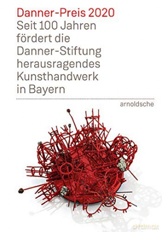 Danner Prize 2020: 100 Years of Support to Bavaria's Outstanding Arts and Crafts by the Danner Foundation - Edited by Danner Foundation [KSIĄŻKA]