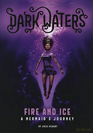 Dark Waters: Fire and Ice: A Mermaid's Journey - Julie Gilbert [KSIĄŻKA]