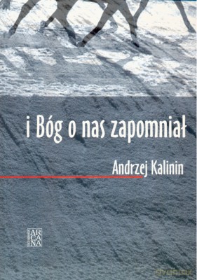 I Bóg O Nas Zapomniał - Andrzej Kalinin [KSIĄŻKA]