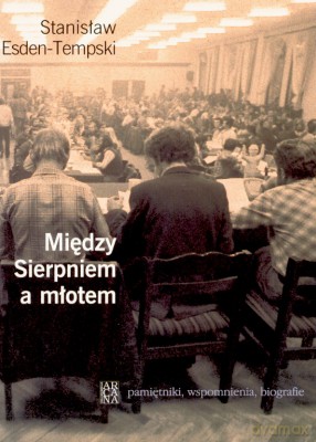 Między Sierpniem A Młotem - Stanisław Esden-Tempski [KSIĄŻKA]
