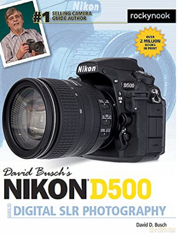 David Busch s Nikon D500 Guide to Digital Photography David Buschs Guides The David Busch Camera Guide - David Busch [KSIĄŻKA]