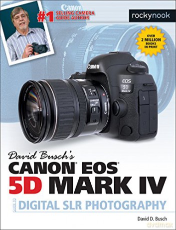 David Buschas Canon 5d Mark IV Guide to Digital Slr Photography The David Busch Camera Guide - David D. Busch [KSIĄŻKA]