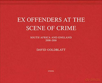 David Goldblatt: Ex Offenders: Ex Offenders at the Scene of Crime - David Goldblatt [KSIĄŻKA]