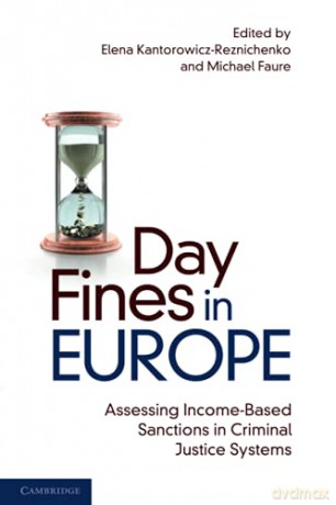 Day Fines in Europe: Assessing Income-Based Sanctions in Criminal Justice Systems - Elena Kantorowicz-Reznichenko [KSIĄŻKA]