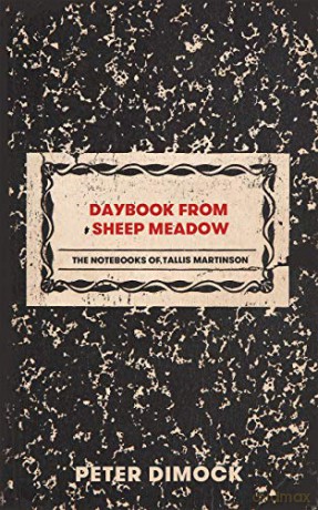 Daybook from Sheep Meadow: The Notebooks of Tallis Martinson - Peter Dimock [KSIĄŻKA]