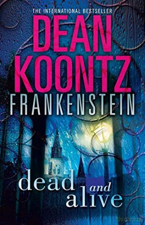 Dead and Alive: Book 3 Dean Koontz's Frankenstein - Dean Koontz [KSIĄŻKA]