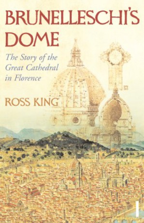 Brunelleschi's Dome: The Story Of The Great Cathedral In Florence - Dr Ross King [KSIĄŻKA]