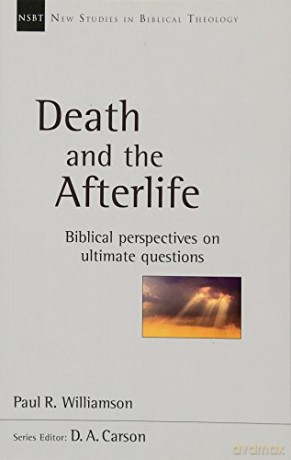Death and the Afterlife: Biblical Perspectives On Ultimate Questions New Studies in Biblical Theology - Paul R. Williamson [KSIĄŻKA]