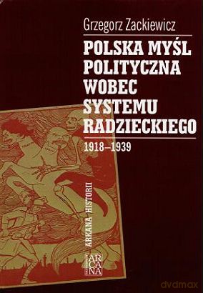 Polska Myśl Polityczna Wobec Systemu Radzieckiego 1918-1939 - Grzegorz Zackiewicz [KSIĄŻKA]