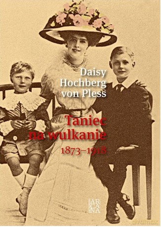 Taniec Na Wulkanie 1873-1918 - Daisy Hochberg Von Pless [KSIĄŻKA]