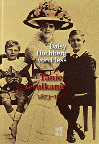 Taniec Na Wulkanie 1873-1918 - Daisy Hochberg Von Pless [KSIĄŻKA]