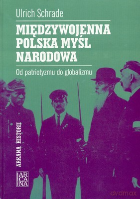 Międzywojenna Polska Myśli Narodowa - Ulrich Schrade [KSIĄŻKA]