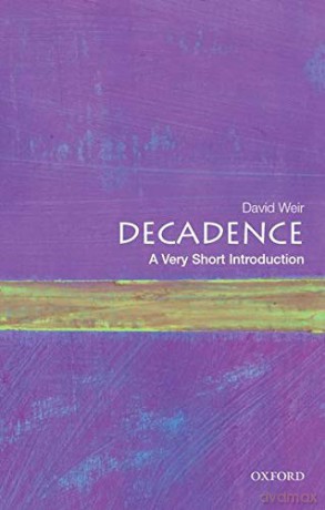 Decadence: A Very Short Introduction Very Short Introductions - David Weir [KSIĄŻKA]