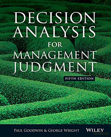 Decision Analysis for Management Judgment, 5th Edition - Paul Goodwin [KSIĄŻKA]